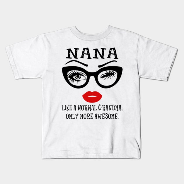 Nana Like A Normal Grandma Only More Awesome Glasses Face Shirt Kids T-Shirt by Alana Clothing